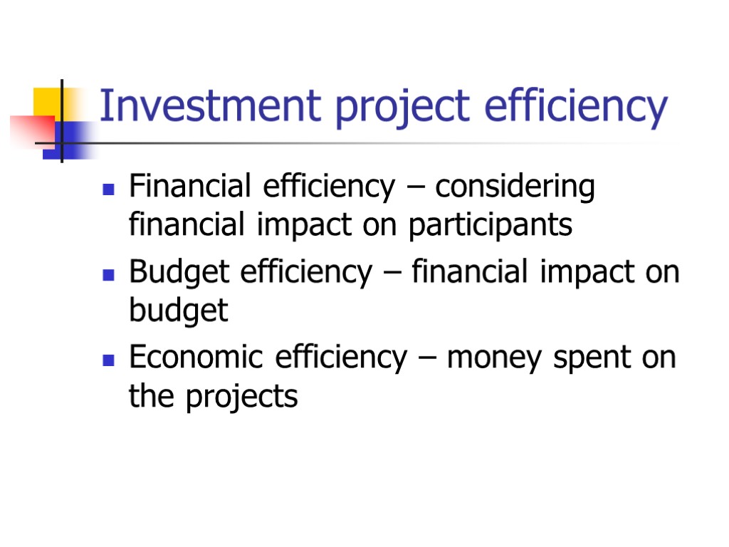 Investment project efficiency Financial efficiency – considering financial impact on participants Budget efficiency –